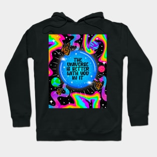 The universe is better with you in it Hoodie